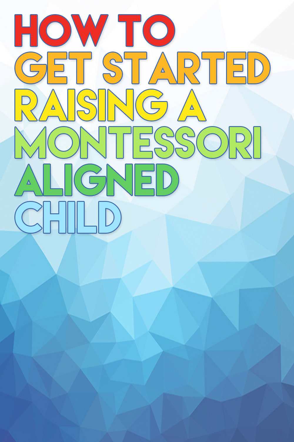 how to get started raising a montessori aligned child