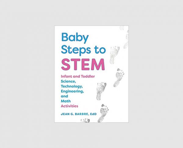 Baby Steps to STEM: Infant and Toddler Science, Technology, Engineering, and Math Activities