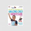 How To Raise An Amazing Child the Montessori Way 2nd Edition