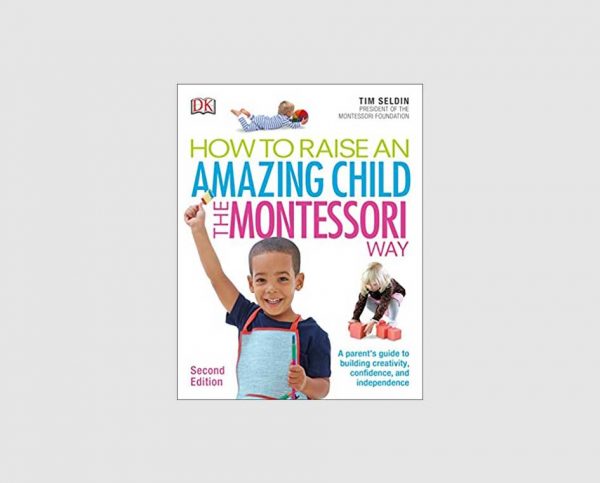 How To Raise An Amazing Child the Montessori Way 2nd Edition