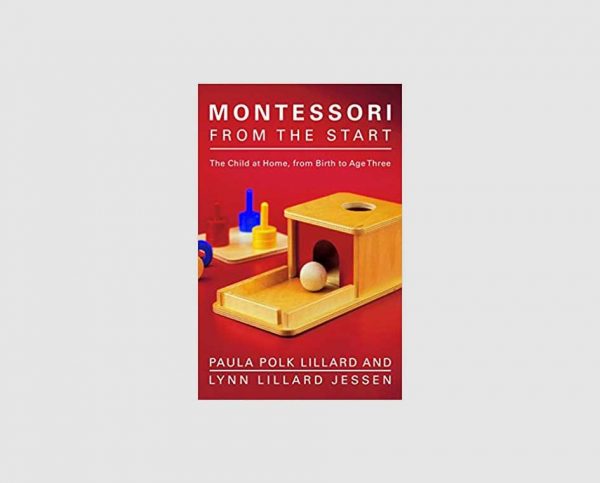 Montessori from the Start The Child at Home, from Birth to Age Three